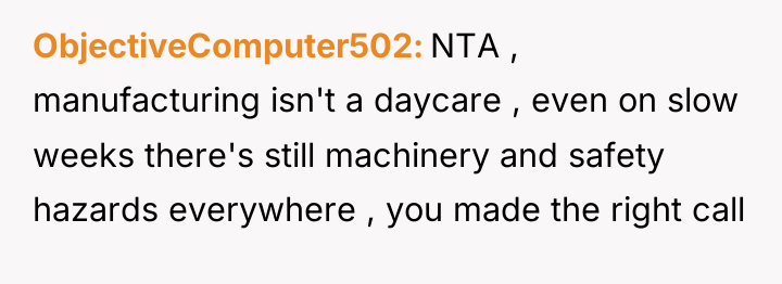 ObjectiveComputer502 NTA , manufacturing isn't a daycare , even on...