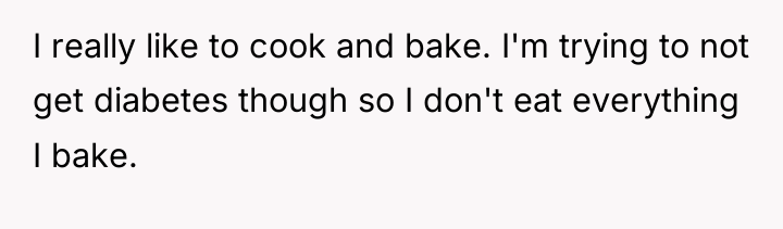 I really like to cook and bake. I'm trying to...