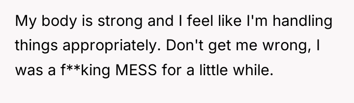 My body is strong and I feel like I'm handling...