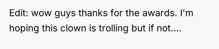 Edit: wow guys thanks for the awards. I'm hoping this...