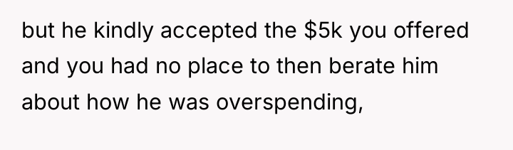 but he kindly accepted the $5k you offered and you...