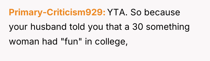 Primary-Criticism929 YTA. So because your husband told you that a...