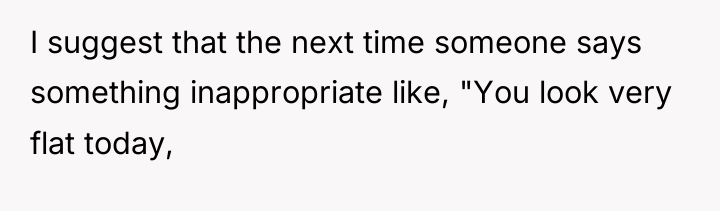 I suggest that the next time someone says something inappropriate...