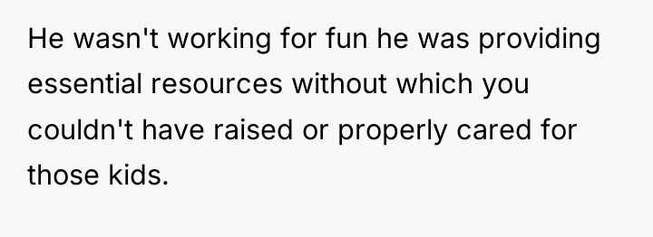 He wasn't working for fun he was providing essential resources...