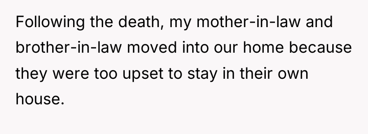 Following the death, my mother-in-law and brother-in-law moved into our...