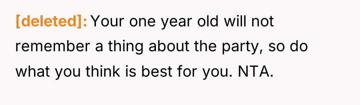 [deleted] Your one year old will not remember a thing...
