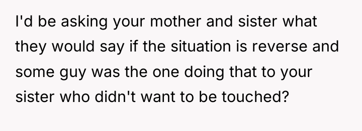 I'd be asking your mother and sister what they would...