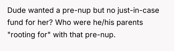 Dude wanted a pre-nup but no just-in-case fund for her?...