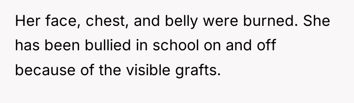 Her face, chest, and belly were burned. She has been...