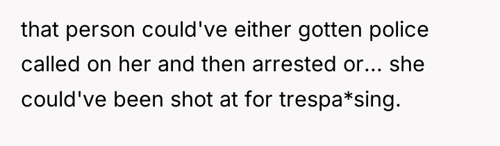 that person could've either gotten police called on her and...