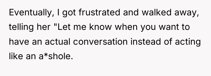Eventually, I got frustrated and walked away, telling her "Let...