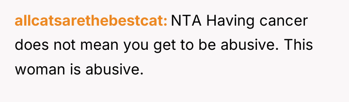 allcatsarethebestcat NTA Having cancer does not mean you get to...