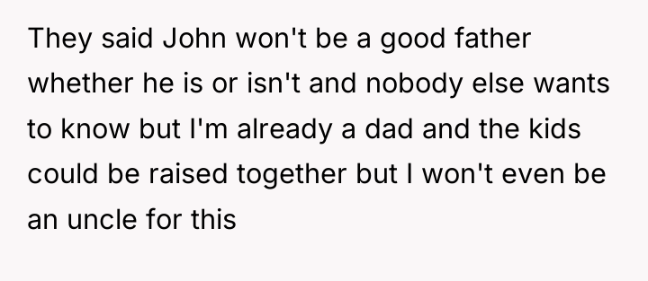 They said John won't be a good father whether he...