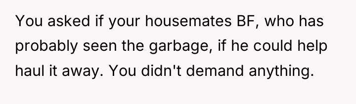 You asked if your housemates BF, who has probably seen...