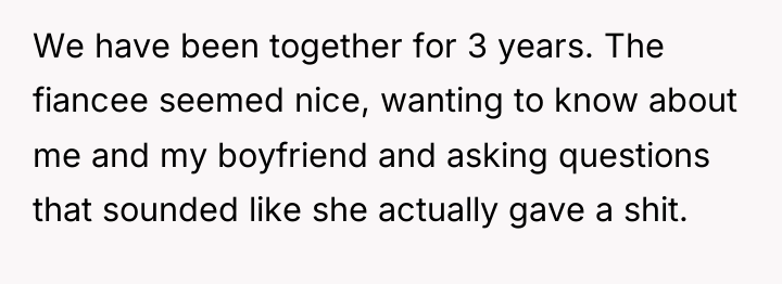 We have been together for 3 years. The fiancee seemed...
