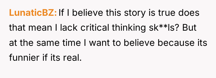 LunaticBZ If I believe this story is true does that...