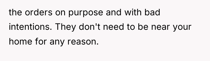 the orders on purpose and with bad intentions. They don't...