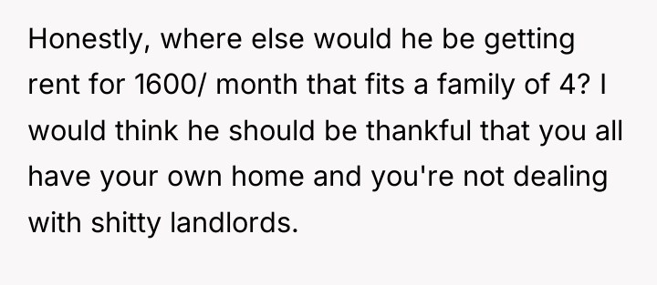 Honestly, where else would he be getting rent for 1600/...
