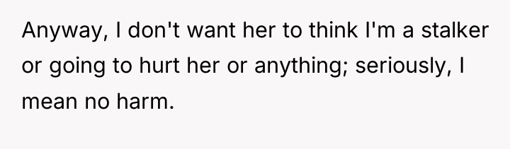 Anyway, I don't want her to think I'm a stalker...