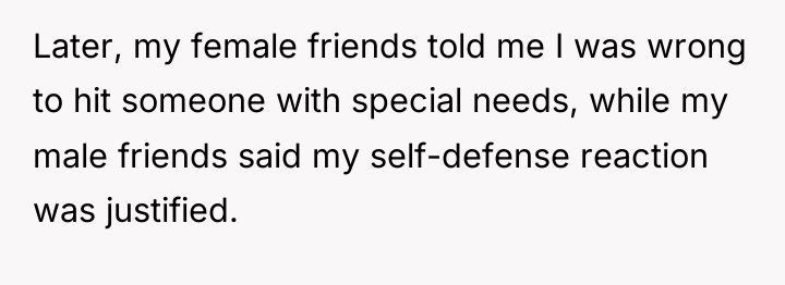 Later, my female friends told me I was wrong to...