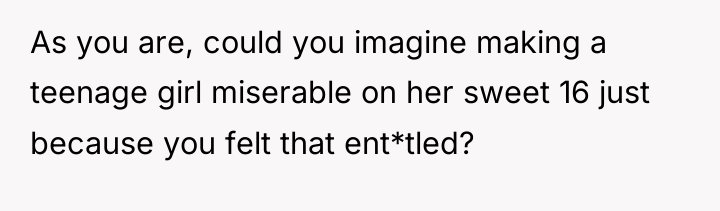 As you are, could you imagine making a teenage girl...