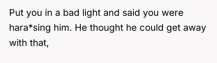 Put you in a bad light and said you were...