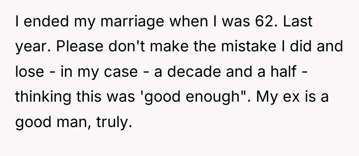 I ended my marriage when I was 62. Last year....