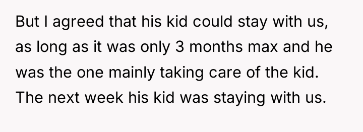 But I agreed that his kid could stay with us,...