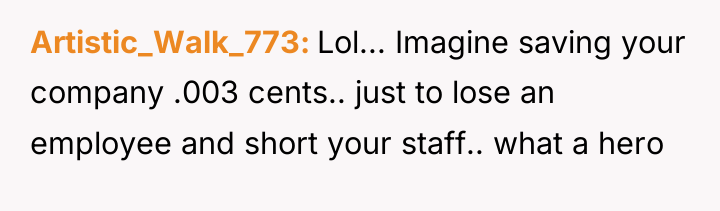 Artistic_Walk_773 Lol... Imagine saving your company .003 cents.. just to...