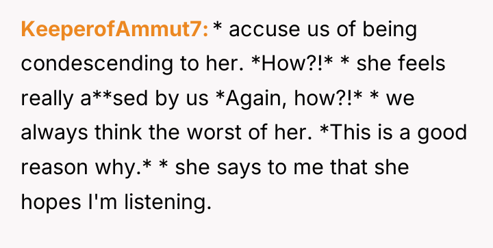 KeeperofAmmut7 * accuse us of being condescending to her. *How?!*...