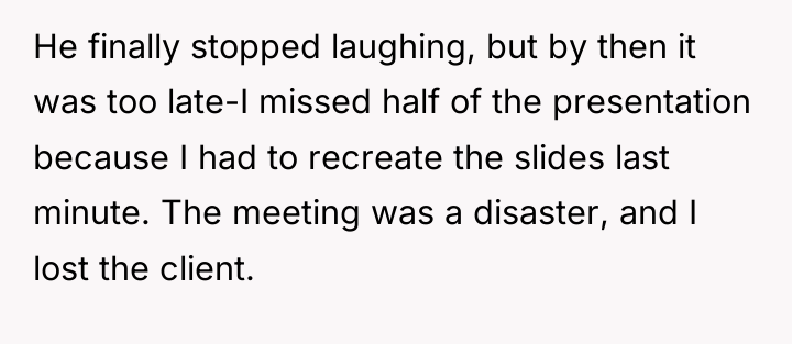He finally stopped laughing, but by then it was too...