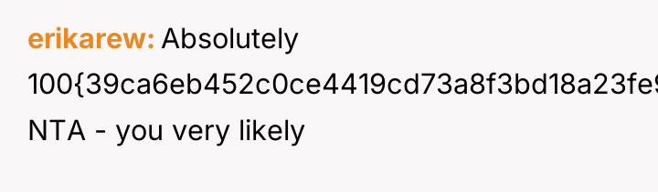erikarew Absolutely 100{39ca6eb452c0ce4419cd73a8f3bd18a23fe95ab4febb092bc2ab1b542eeea82f} NTA - you very likely