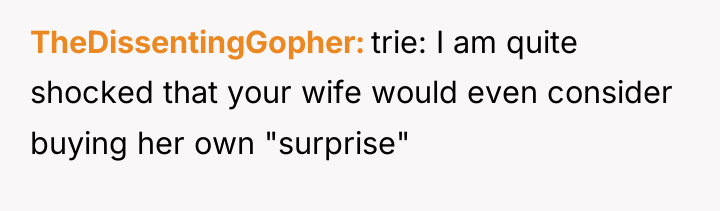 TheDissentingGopher trie: I am quite shocked that your wife would...
