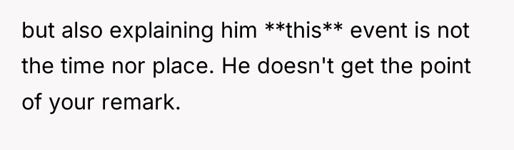 but also explaining him **this** event is not the time...