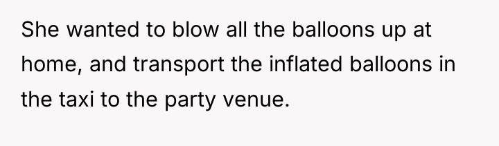 She wanted to blow all the balloons up at home,...