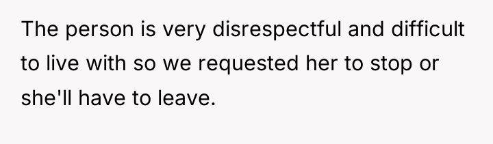 The person is very disrespectful and difficult to live with...