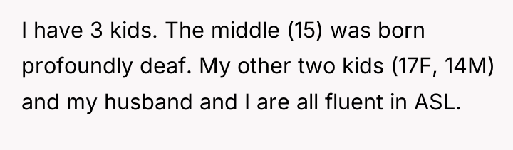 I have 3 kids. The middle (15) was born profoundly...