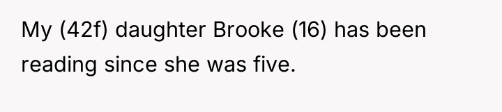 My (42f) daughter Brooke (16) has been reading since she...