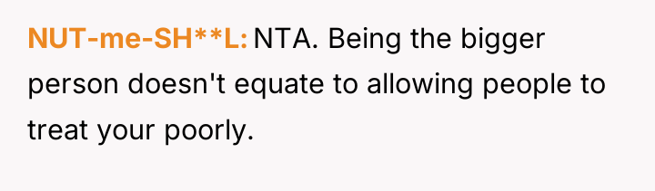 NUT-me-SH**L NTA. Being the bigger person doesn't equate to allowing...