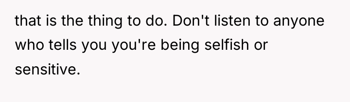 that is the thing to do. Don't listen to anyone...