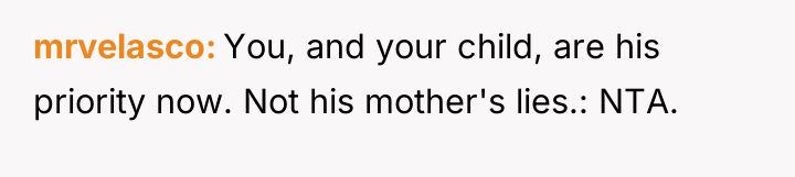 mrvelasco You, and your child, are his priority now. Not...