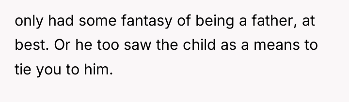 only had some fantasy of being a father, at best....