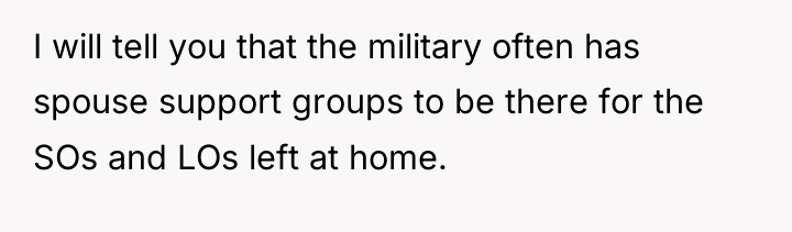 I will tell you that the military often has spouse...