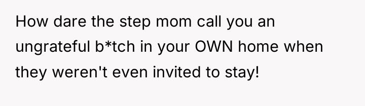 How dare the step mom call you an ungrateful b*tch...
