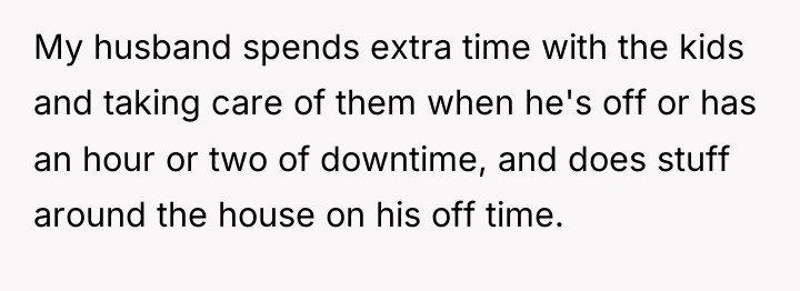 My husband spends extra time with the kids and taking...