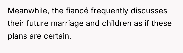 Meanwhile, the fiancé frequently discusses their future marriage and children...