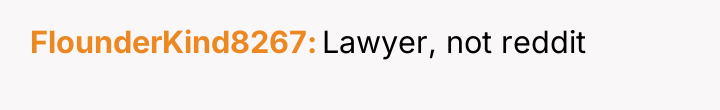 FlounderKind8267 Lawyer, not reddit