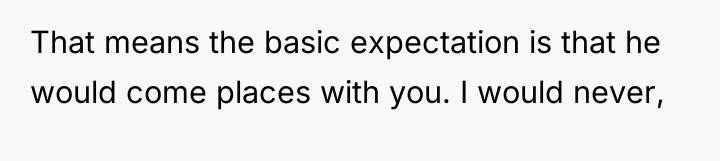 That means the basic expectation is that he would come...