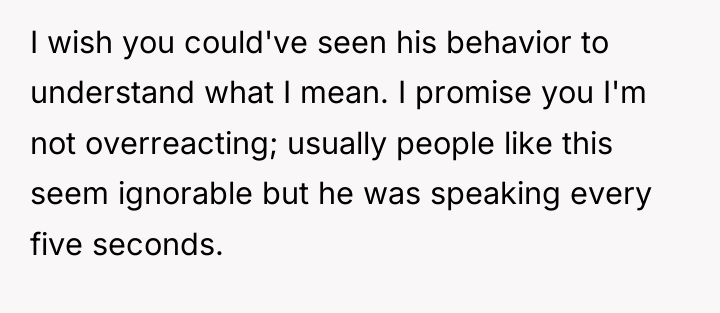 I wish you could've seen his behavior to understand what...