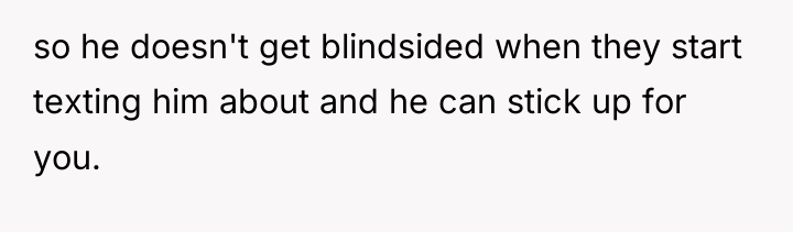 so he doesn't get blindsided when they start texting him...
